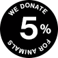 We donate 5% to animals